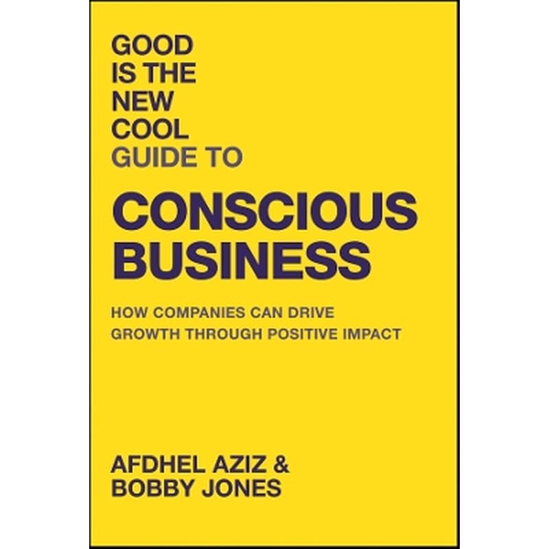 Good Is the New Cool Guide to Conscious Business