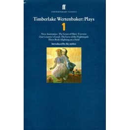 Timberlake Wertenbaker Plays 1 Volume 1 "New Anatomies", "The Grace of Mary Traverse", "Our Country's Good", "The Love of a Nightingale", "Three Birds Alighting on a Field"