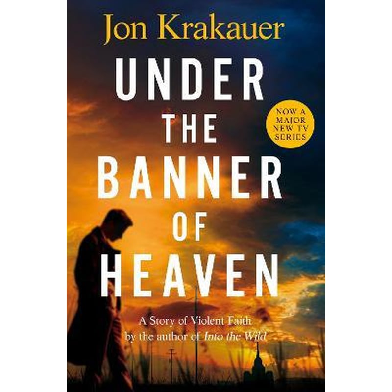 Under The Banner of Heaven : A Story of Violent Faith