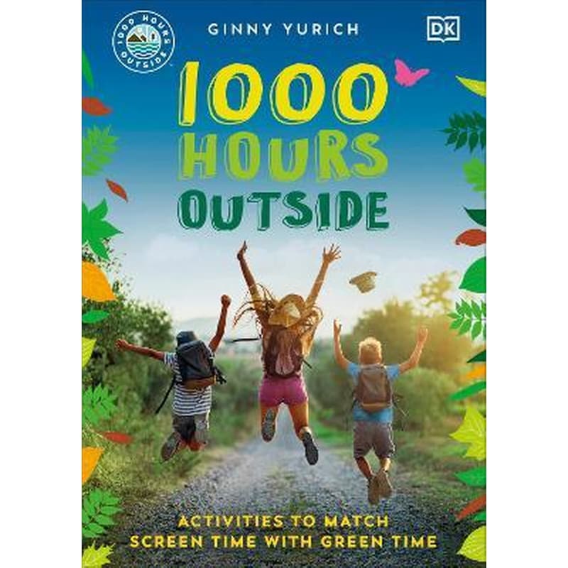1000 Hours Outside : Activities to Match Screen Time with Green Time