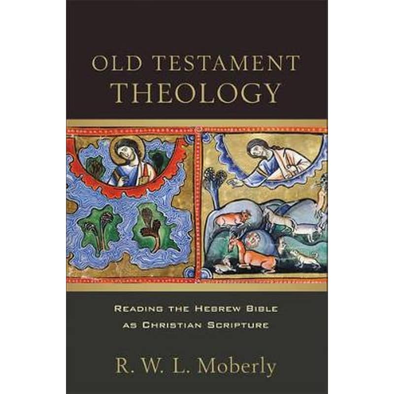 Old Testament Theology – Reading the Hebrew Bible as Christian Scripture