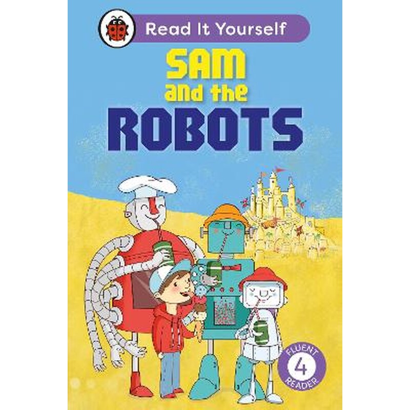 Sam and the Robots: Read It Yourself - Level 4 Fluent Reader
