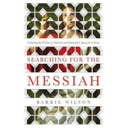 Searching for the Messiah : Unlocking the "Psalms of Solomon" and Humanity\'s Quest for a Savior