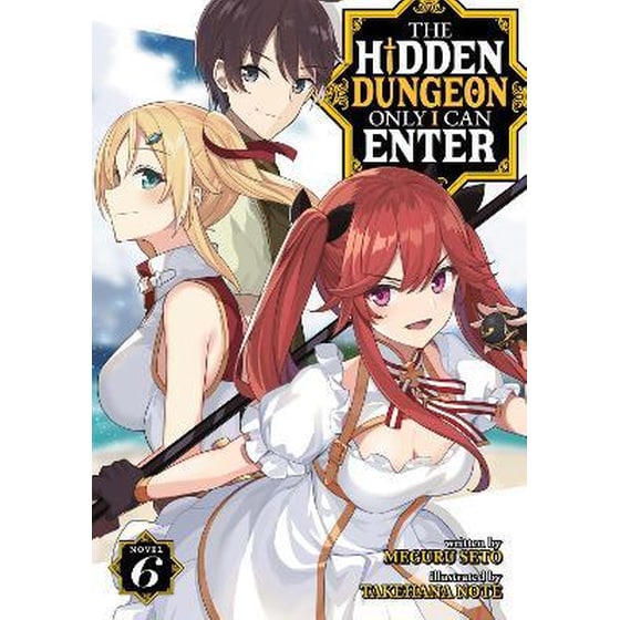 The Hidden Dungeon Only I Can Enter (Light Novel) Vol. 6 image 0