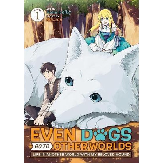 Even Dogs Go to Other Worlds: Life in Another World with My Beloved Hound (Manga), Vol. 1 image 0