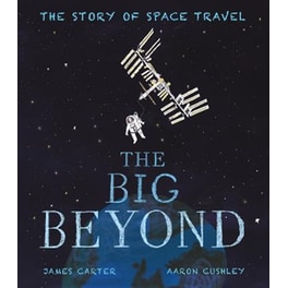 The Big Beyond : The Story of Space Travel