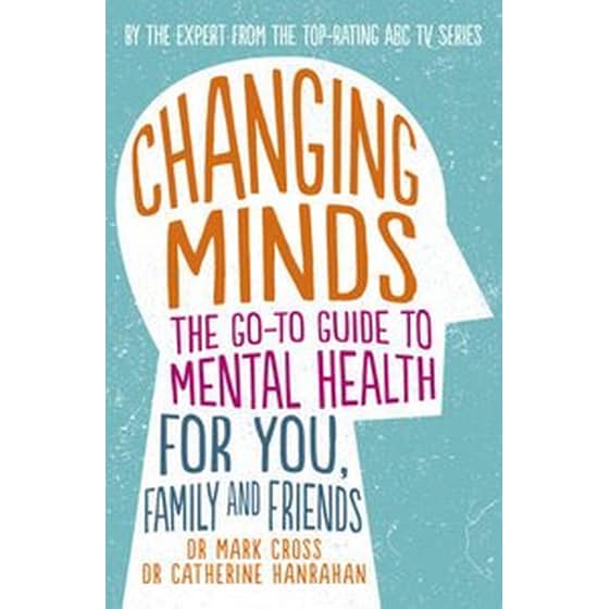 Changing Minds: the Go-to Guide to Mental Health for You, Family and Friends image 0