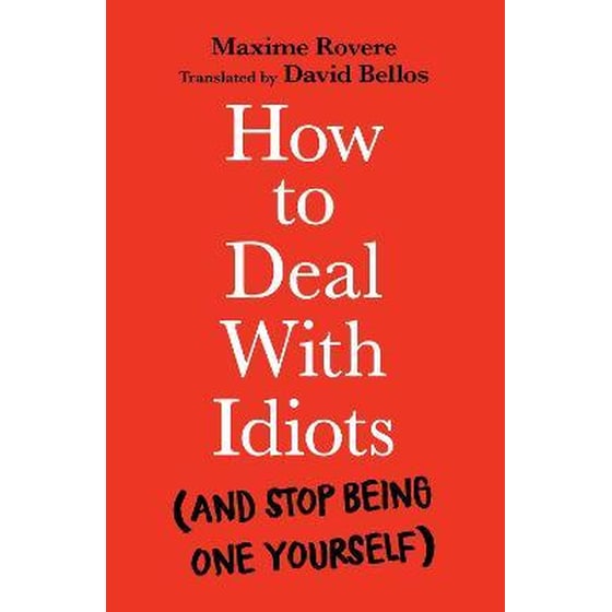 How to Deal With Idiots : (and stop being one yourself) image 0