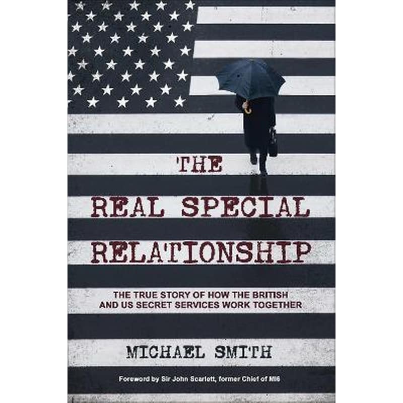 The Real Special Relationship : The True Story of How the British and US Secret Services Work Together