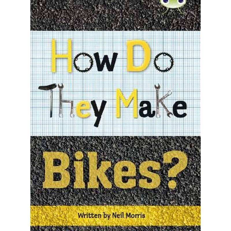 Bug Club Independent Non Fiction Year 4 Grey A How Do They Make ... Bikes Bug Club NF Grey A/3A How Do They Make ... Bikes NF Grey A/3a