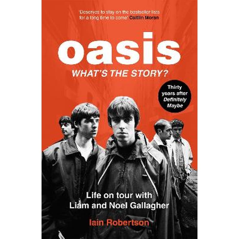 Oasis: Whats The Story?: Life on tour with Liam and Noel Gallagher