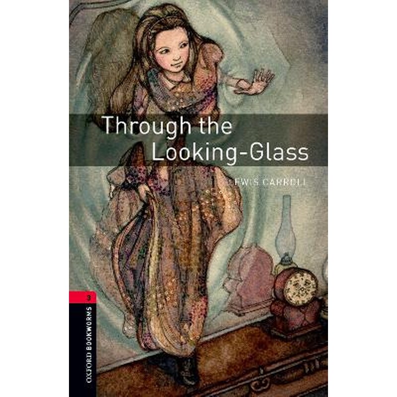 Oxford Bookworms Library: Level 3:: Through the Looking-Glass