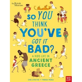 British Museum- So You Think You've Got It Bad? A Kid's Life in Ancient Greece