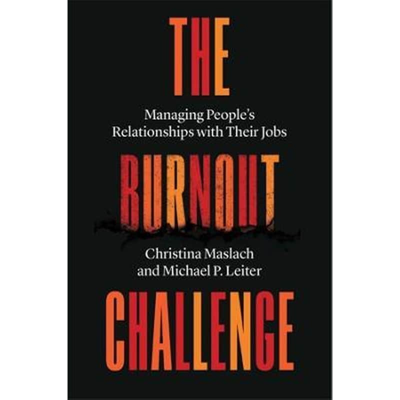 The Burnout Challenge : Managing Peoples Relationships with Their Jobs