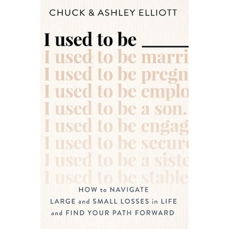 I Used to Be ——— – How to Navigate Large and Small Losses in Life and Find Your Path Forward