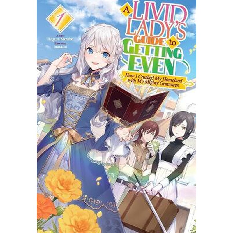 A Livid Ladys Guide to Getting Even: How I Crushed My Homeland with My Mighty Grimoires, Vol. 1 (Light Novel)