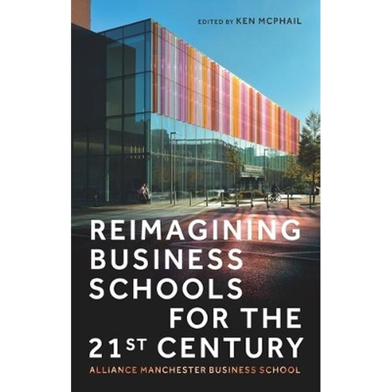 Reimagining Business Schools for the 21st Century