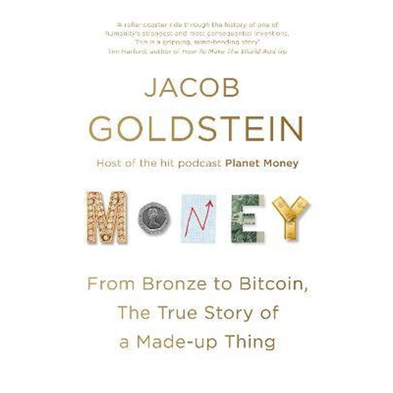 Money : From Bronze to Bitcoin, the True Story of a Made-up Thing