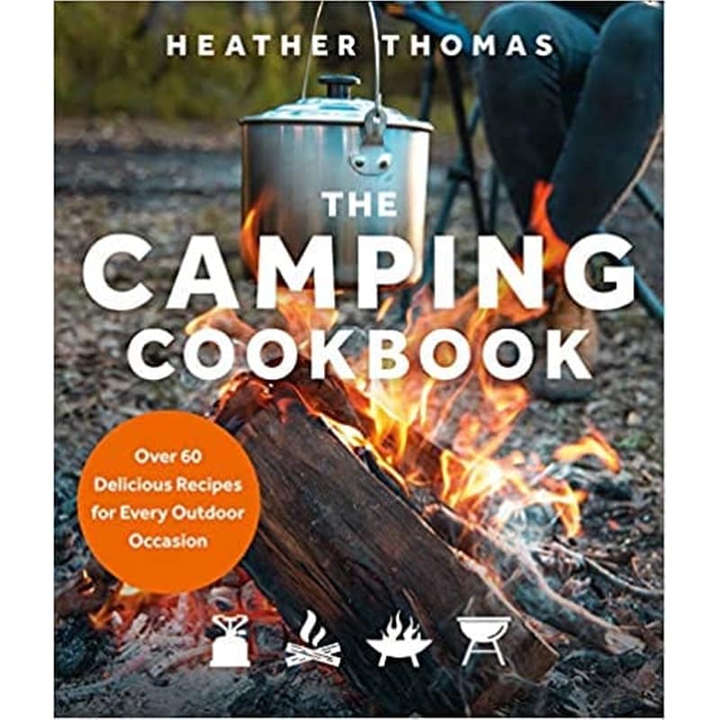 The Camping Cookbook : Over 60 Delicious Recipes for Every Outdoor Occasion
