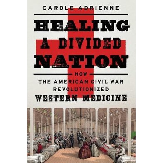 Healing a Divided Nation : How the American Civil War Revolutionized Western Medicine image 0