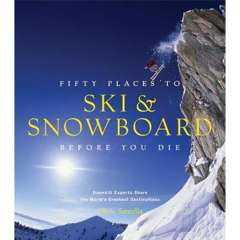 Fifty Places to Ski and Snowboard Before You Die