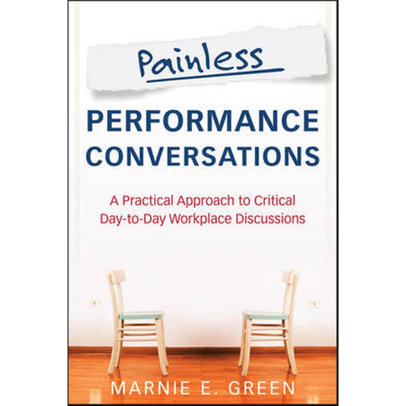 Painless Performance Conversations - A Practical Approach to Critical Day-to-Day Workplace Discussions