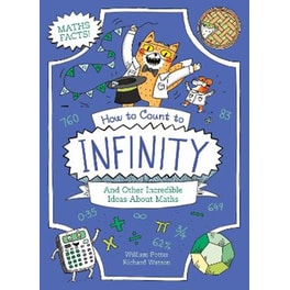 How to Count to Infinity and Other Incredible Ideas About Maths