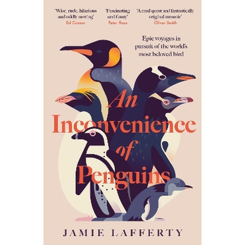 An Inconvenience of Penguins: Epic voyages in pursuit of the worlds most beloved bird
