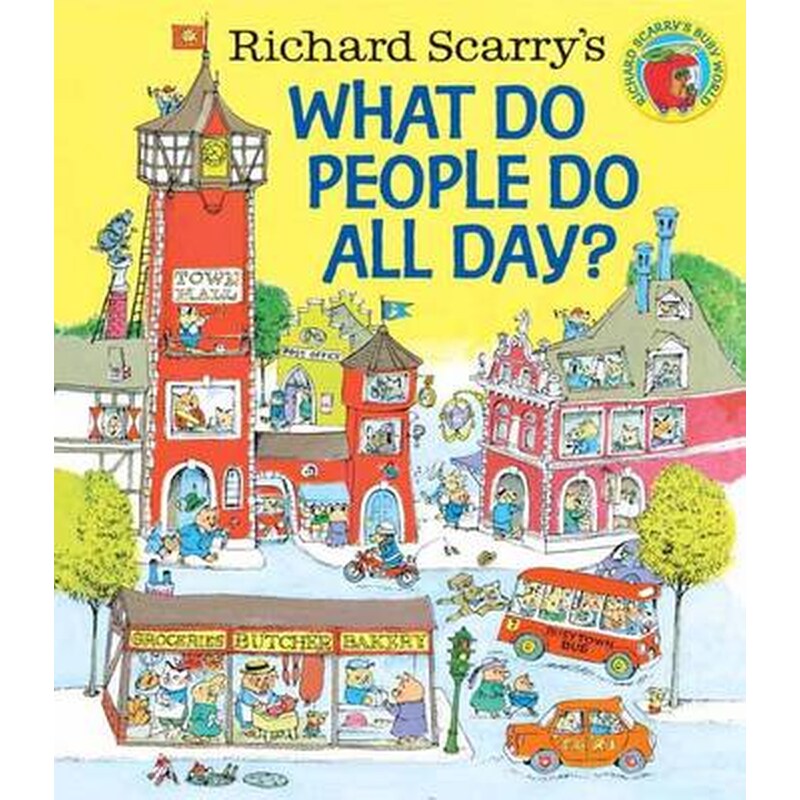 Richard Scarrys What Do People Do All Day?