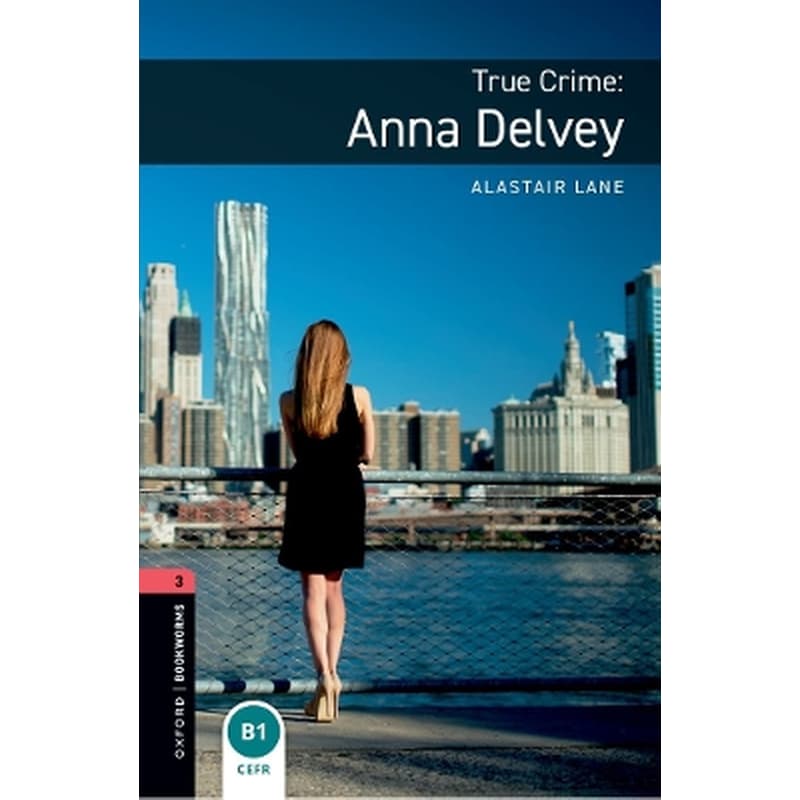 Oxford Bookworms Library: Level 3: True Crime: Anna Delvey