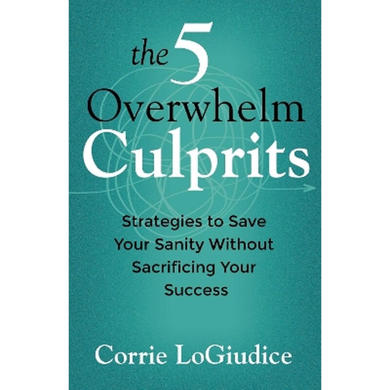 The 5 Overwhelm Culprits