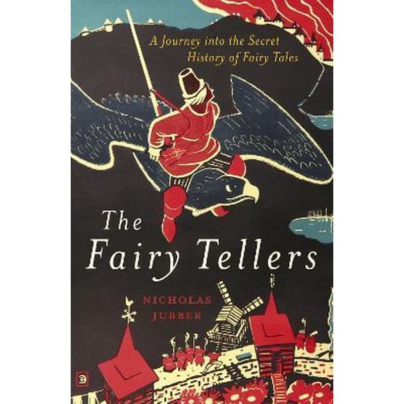 The Fairy Tellers : A Journey into the Secret History of Fairy Tales