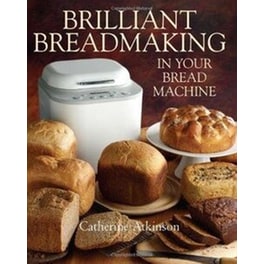 Brilliant Breadmaking in Your Bread Machine