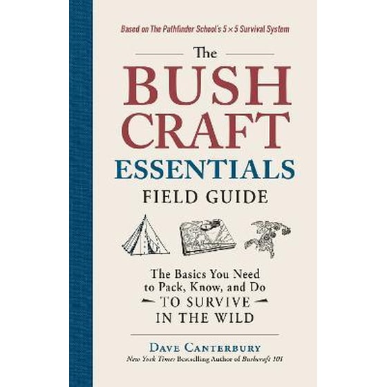 The Bushcraft Essentials Field Guide : The Basics You Need to Pack, Know, and Do to Survive in the Wild image 0