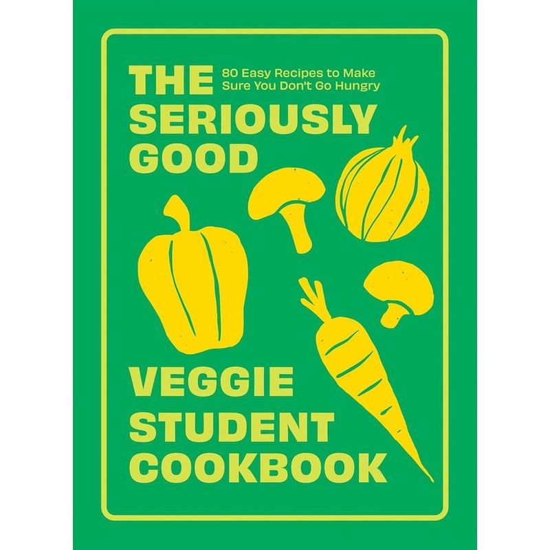 The Seriously Good Veggie Student Cookbook