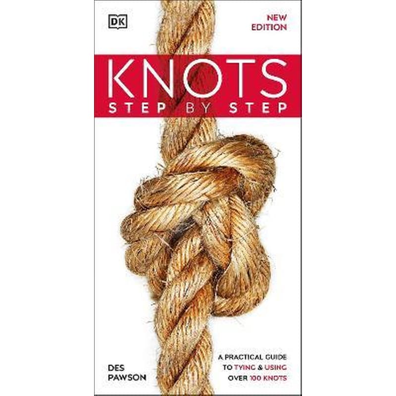 Knots Step by Step : A Practical Guide to Tying Using Over 100 Knots
