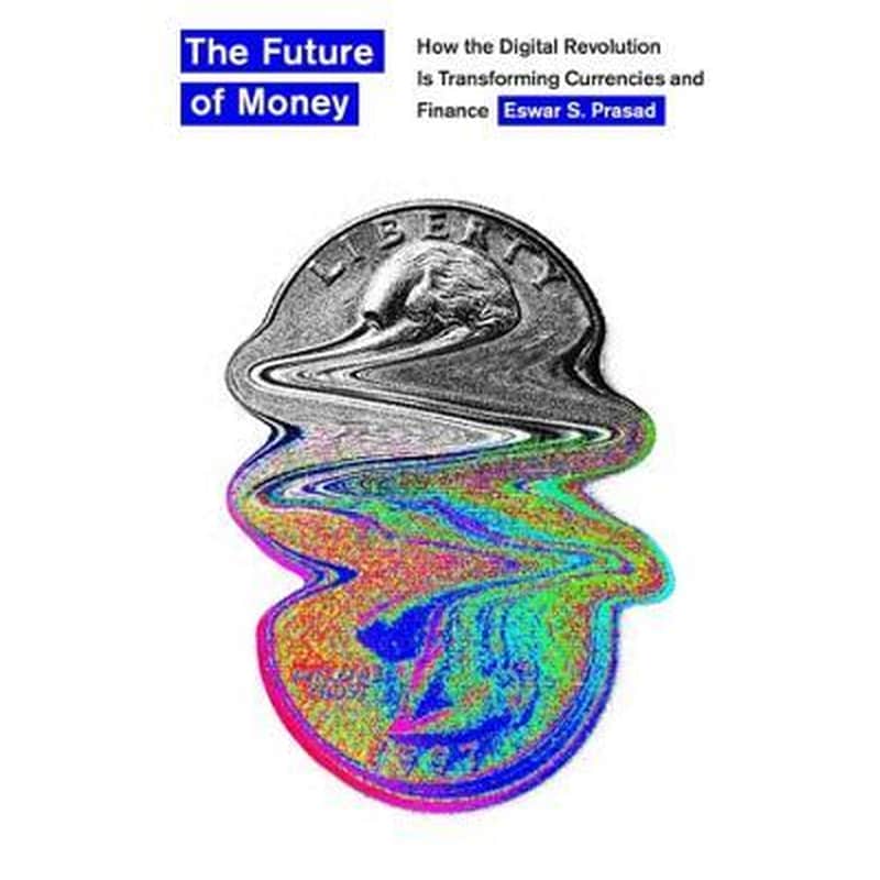 The Future of Money : How the Digital Revolution Is Transforming Currencies and Finance