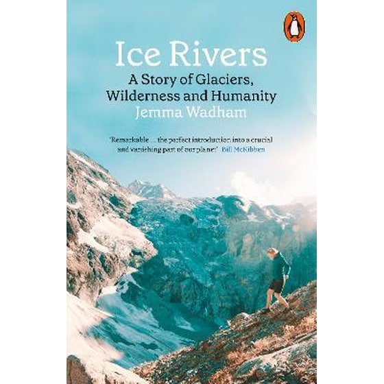 Ice Rivers : A Story of Glaciers, Wilderness and Humanity image 0