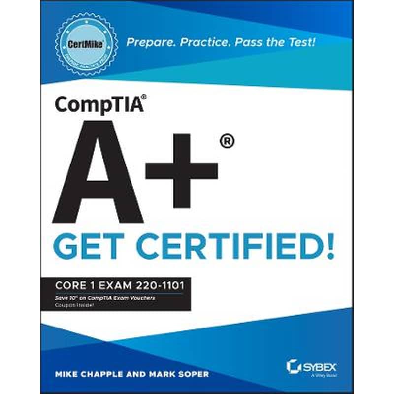 CompTIA A+ CertMike: Prepare. Practice. Pass the T est! Get Certified! Core 1 Exam 220-1101