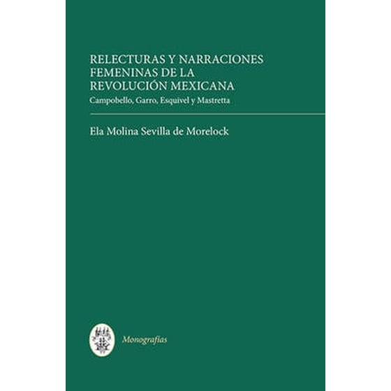 Relecturas y narraciones femeninas de la Revoluc - Campobello, Garro, Esquivel y Mastretta image 0