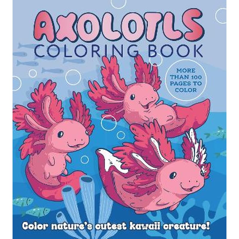 Axolotls Coloring Book