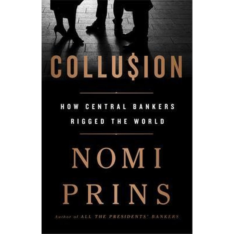 Collusion : How Central Bankers Rigged the World