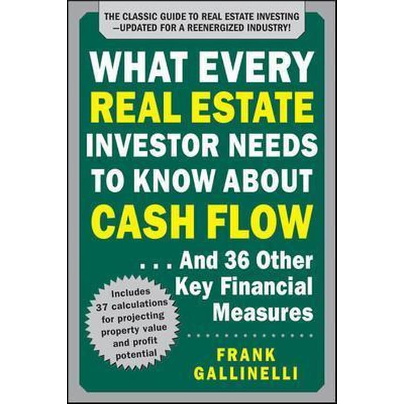 What Every Real Estate Investor Needs to Know About Cash Flow... And 36 Other Key Financial Measures, Updated Edition