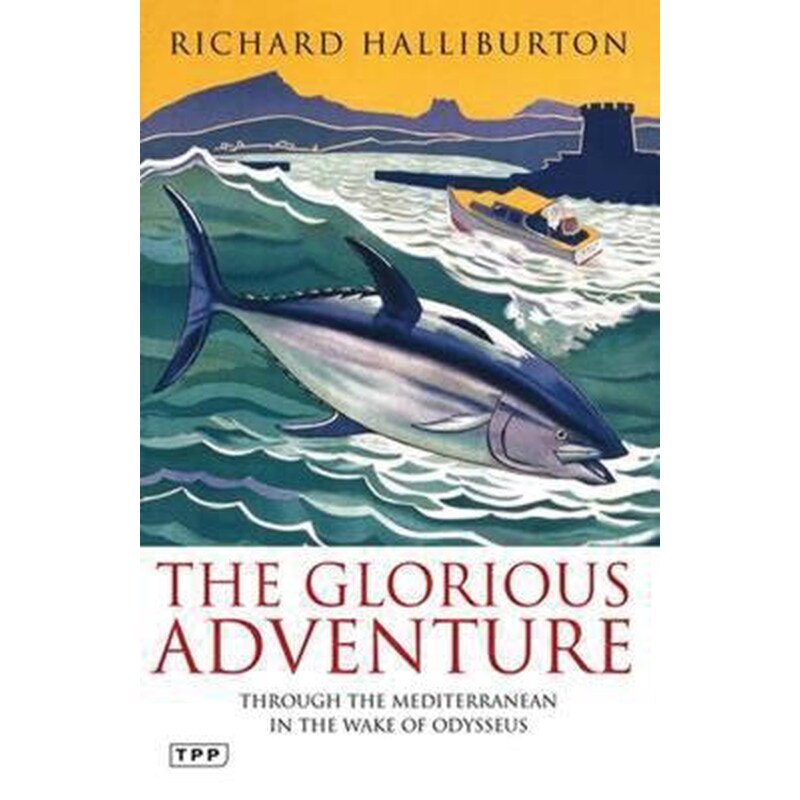 The Glorious Adventure : Through the Mediterranean in the Wake of Odysseus