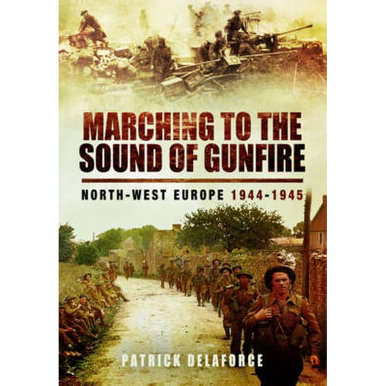 Marching to the Sound of Gunfire- North-West Europe 1944-1945 image 0