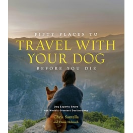 Fifty Places to Travel with Your Dog Before You Die