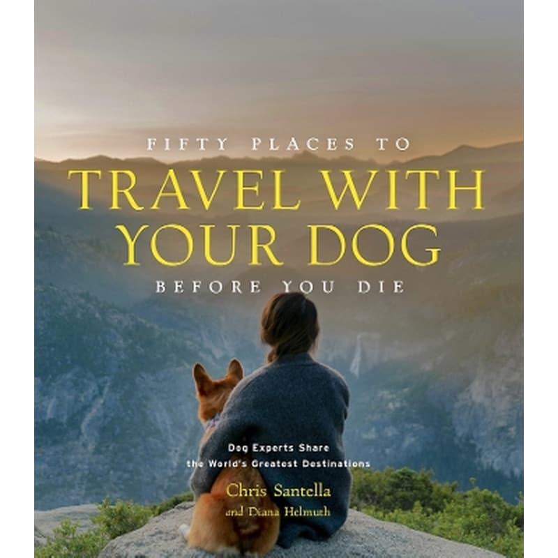 Fifty Places to Travel with Your Dog Before You Die