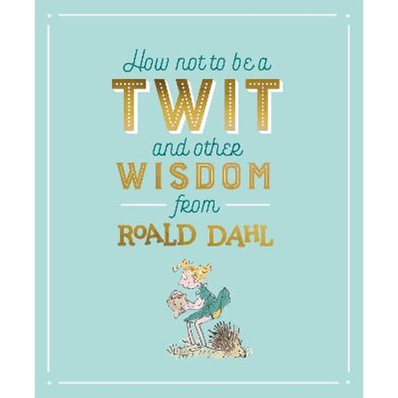 How Not To Be A Twit and Other Wisdom from Roald Dahl image 0