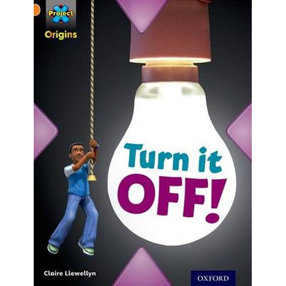 Project X Origins- Orange Book Band, Oxford Level 6- What a Waste- Turn it Off! image 0