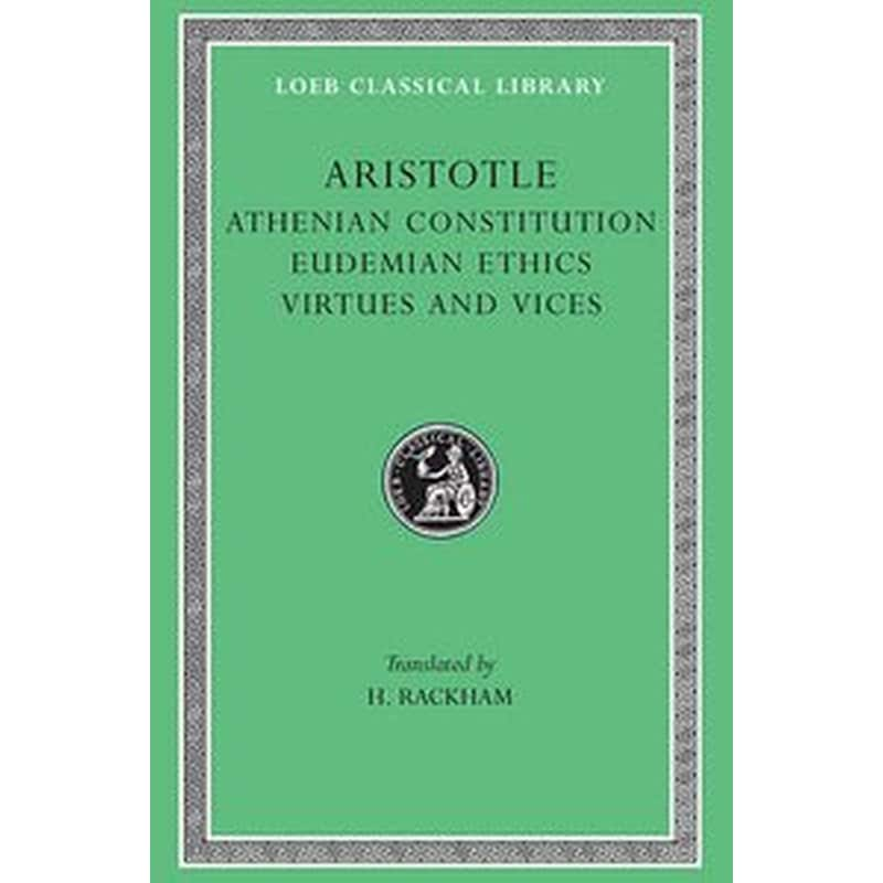 The Athenian Constitution. Eudemian Ethics. Virtues and Vices